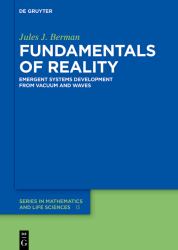 Fundamentals of Reality : Emergent Systems Development from Dimensionless Constants and Vacuum