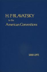 H. P. Blavatsky to the American Conventions : 1888-1891, with a Historical Perspective