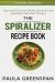 The Spiralizer Recipe Book : Tasty Low Fat, Low Calorie and Low Carb Vegetable Spiralizer Recipes - Calorie Counted