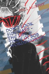 DON't LOOK SIDEWAYS - the LIFE & TIMES of BOB WORDSWORTH