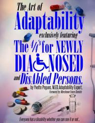 Art of Adaptability : Exclusively Featuring the 4/4's (c) for Newly Disabled and Diagnosed Persons