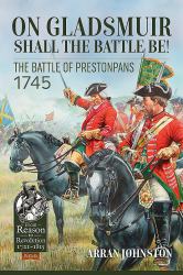 On Gladsmuir Shall the Battle Be! : The Battle of Prestonpans 1745