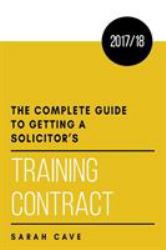 The Complete Guide to Getting a Solicitor's Training Contract 2017/18