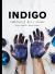 Indigo : Cultivate, Dye, Create Indigo : Cultivate, Dye, Create
