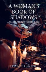 A Woman's Book of Shadows : A Celebration of Witchcraft