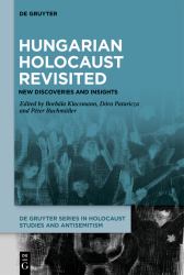 Hungarian Holocaust Revisited : New Discoveries and Insights