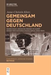 Gemeinsam Gegen Deutschland : Warschaus Jiddische Presse Im Kampf Gegen Den Nationalsozialismus (1930-1941)