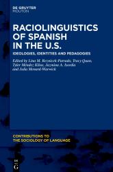 Raciolinguistics of Spanish in the U. S. : Ideologies, Identities and Pedagogies