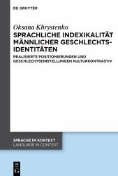 Sprachliche Indexikalität Männlicher Geschlechtsidentitäten : Realisierte Positionierungen und Geschlechtseinstellungen Kulturkontrastiv