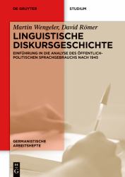 Linguistische Diskursgeschichte : Einführung in Die Analyse des öffentlich-Politischen Sprachgebrauchs Nach 1945