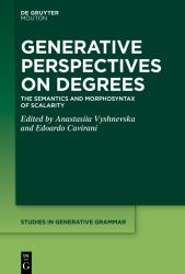 Generative Perspectives on Degrees : The Semantics and Morphosyntax of Scalarity