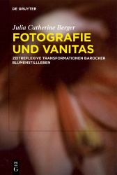 Fotografie und Vanitas : Zeitreflexive Transformationen Barocker Blumenstillleben