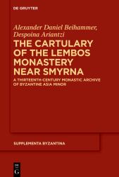 The Cartulary of the Lembos Monastery near Smyrna : A Thirteenth-Century Monastic Archive of Byzantine Asia Minor