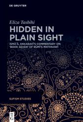Hidden in Plain Sight : İsmāʿīl anḳaravī's Commentary on 'Book Seven' of Rūmī's Mathnawī