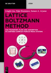 Lattice Boltzmann Method : Gas Transport, Flow and Adsorption in Confined Complex Porous Media Systems
