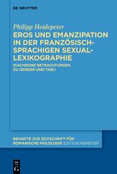 Eros und Emanzipation in der Französischsprachigen Sexuallexikographie : Diachrone Betrachtungen Zu Gender und Tabu
