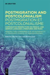 Postmigration and Postcolonialism / Postmigration et Postcolonialisme : Comparative Perspectives on French- and German-Language Literatures and Music / Perspectives Comparées Sur les Musiques et Littératures Franco- et Germanophones