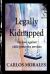 Legally Kidnapped : The Case Against Child Protective Services