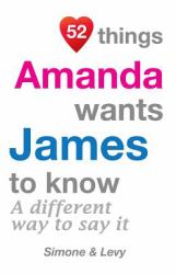 52 Things Amanda Wants James to Know : A Different Way to Say It