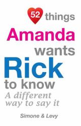 52 Things Amanda Wants Rick to Know : A Different Way to Say It