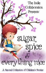 Sugar, Spice and Everything Nice : A Second Children's Story Collection