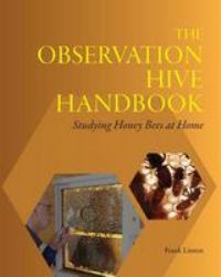 The Observation Hive Handbook : Studying Honey Bees at Home