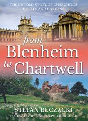 From Blenheim to Chartwell : The Untold Story of Churchill's Houses and Gardens
