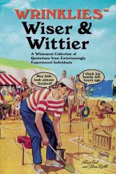 Wrinklies Wiser and Wittier : A Whimsical Collection of Quotations from Entertainingly Experienced Individuals