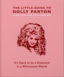 The Little Guide to Dolly Parton : It's Hard to Be a Diamond in a Rhinestone World