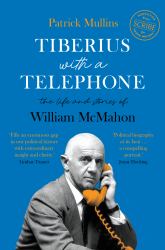 Tiberius with a Telephone : The Life and Stories of William McMahon