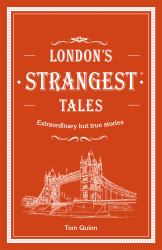 London's Strangest Tales: Extraordinary but True Stories from over a Thousand Years of London's History (Strangest)