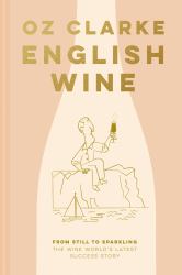 English Wine : From Still to Sparkling: the NEWEST New World Wine Country