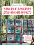 Simple Shapes Stunning Quilts: 100 Designs to Sew for Patchwork Perfection