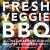 Fresh Veggie BBQ: All-Natural and Delicious Recipes from the Grill