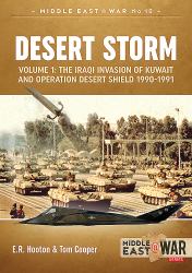 Desert Storm : Volume 1 - the Iraqi Invasion of Kuwait and Operation Desert Shield 1990-1991