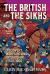 The British and the Sikhs : Discovery, Warfare and Friendship C1700-1900