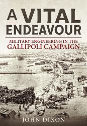 A Vital Endeavour : Military Engineering in the Gallipoli Campaign