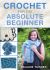 Crochet for the Absolute Beginner Crochet for the Absolute Beginner