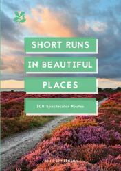 Short Runs in Beautiful Places : 100 Spectacular Routes
