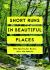 Short Runs in Beautiful Places : 100 Spectacular Routes