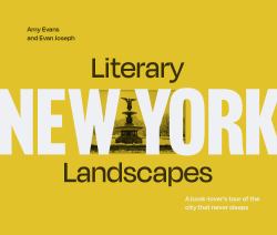 Literary Landscapes: New York: a Book-Lover's Tour of the City That Never Sleeps (Literary Landscapes)