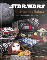 Star Wars : Knitting the Galaxy - the Official Star Wars Knitting Pattern Book