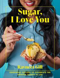 Sugar, I Love You : A Pastry Chef's Ode to Sugar in All Its Glory