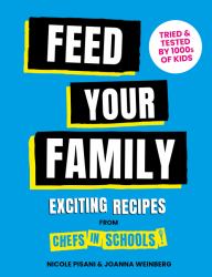 Feed Your Family : Exciting Recipes from Chefs in Schools, Tried and Tested by 1000s of Kids