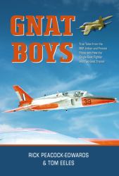 Gnat Boys : True Tales from RAF, Indian and Finnish Fighter Pilots Who Flew the Single-Seat Training and Fighter Aircraft