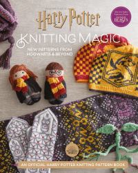 Harry Potter Knitting Magic : New Patterns from Hogwarts and Beyond