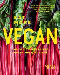 Eat More Vegan : 80 Delicious Recipes Everyone Will Love
