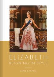 Queen Elizabeth II : A Lifetime Dressing for the World Stage