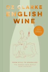 English Wine: from Still to Sparkling: the NEWEST New World Wine Country