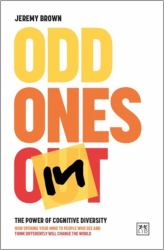 Odd One In : The Power of Cognitive Diversity: How Opening Your Mind to People Who See and Think Differently Will Change the World